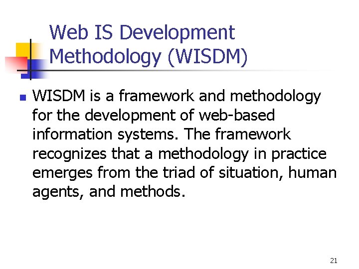 Web IS Development Methodology (WISDM) n WISDM is a framework and methodology for the