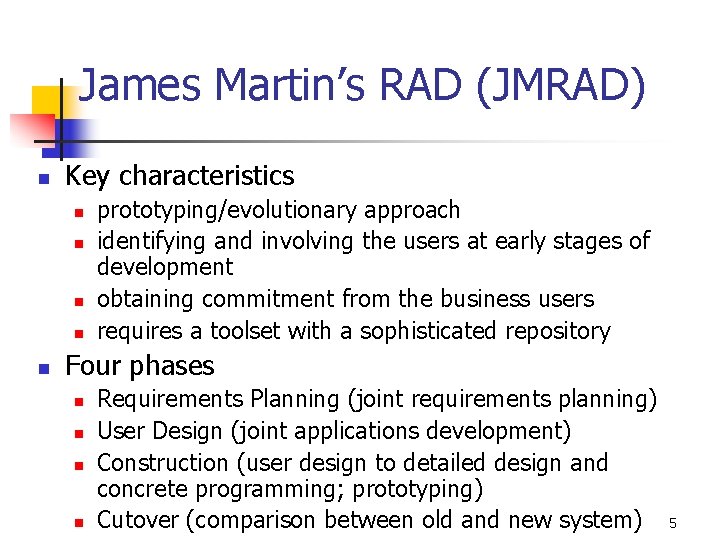 James Martin’s RAD (JMRAD) n Key characteristics n n n prototyping/evolutionary approach identifying and