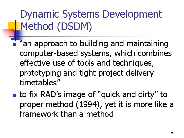 Dynamic Systems Development Method (DSDM) n n “an approach to building and maintaining computer-based