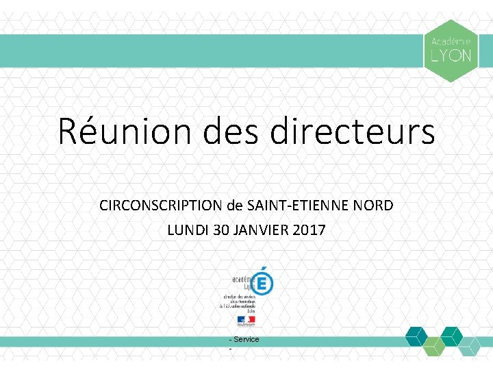 Réunion des directeurs CIRCONSCRIPTION de SAINT-ETIENNE NORD LUNDI 30 JANVIER 2017 - Service -