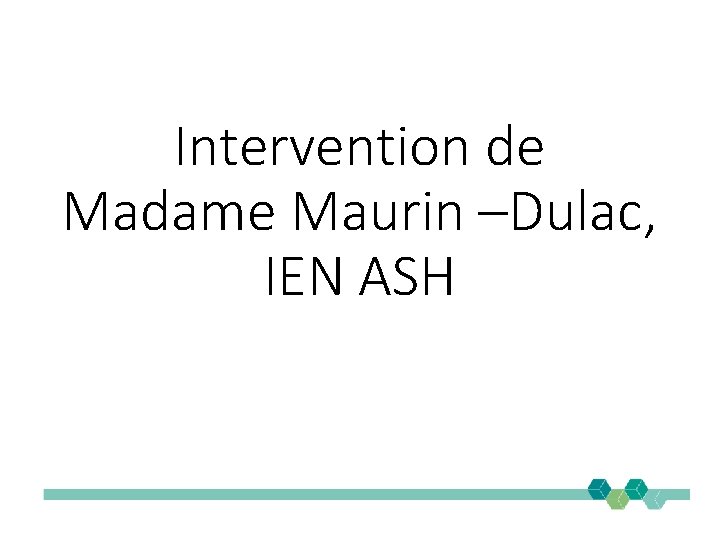 Intervention de Madame Maurin –Dulac, IEN ASH 