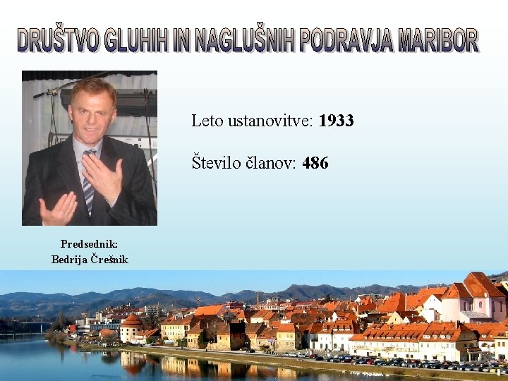 Leto ustanovitve: 1933 Število članov: 486 Predsednik: Bedrija Črešnik 