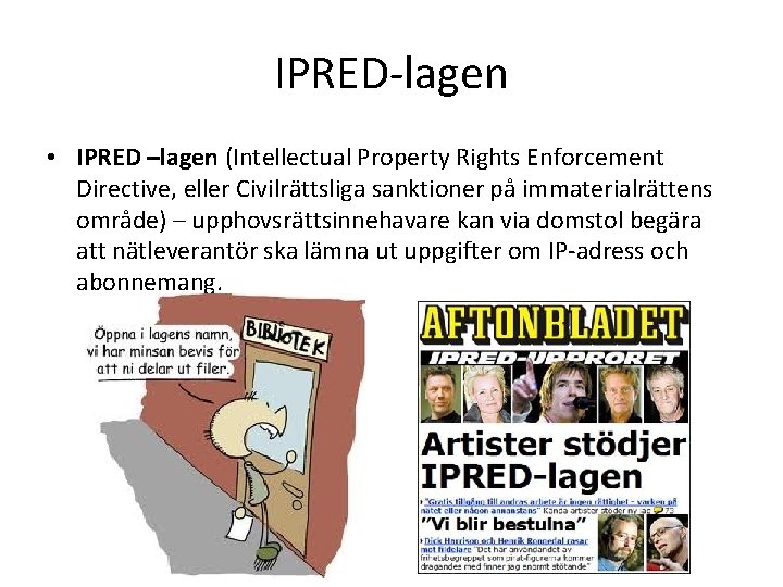 IPRED-lagen • IPRED –lagen (Intellectual Property Rights Enforcement Directive, eller Civilrättsliga sanktioner på immaterialrättens