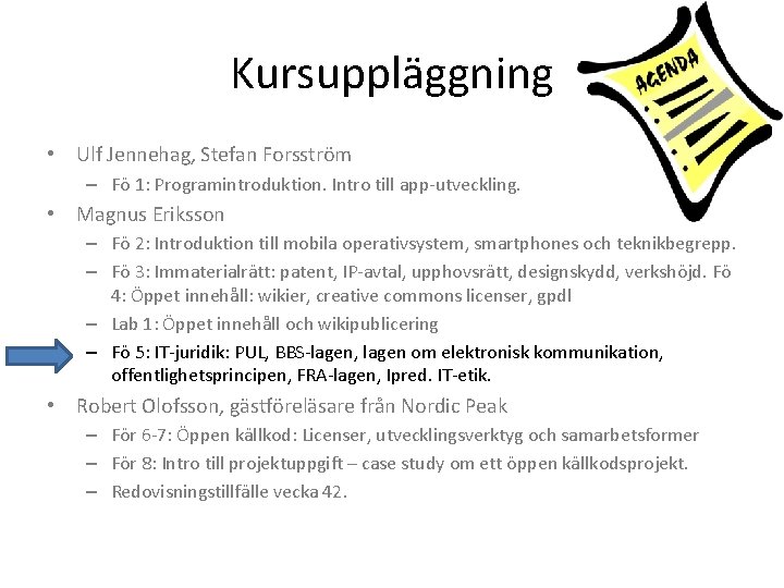 Kursuppläggning • Ulf Jennehag, Stefan Forsström – Fö 1: Programintroduktion. Intro till app-utveckling. •