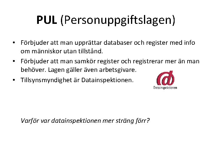 PUL (Personuppgiftslagen) • Förbjuder att man upprättar databaser och register med info om människor