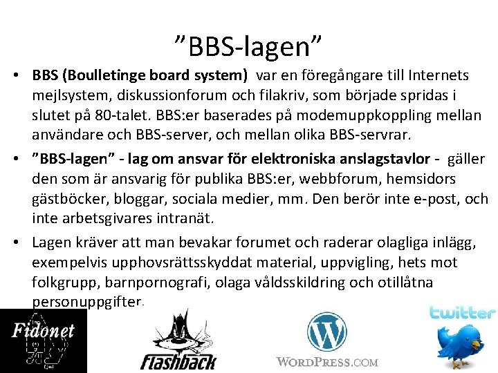 ”BBS-lagen” • BBS (Boulletinge board system) var en föregångare till Internets mejlsystem, diskussionforum och
