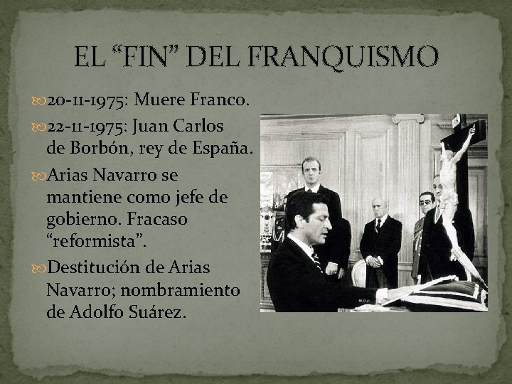EL “FIN” DEL FRANQUISMO 20 -11 -1975: Muere Franco. 22 -11 -1975: Juan Carlos