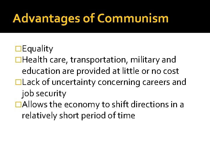 Advantages of Communism �Equality �Health care, transportation, military and education are provided at little Advantages of Communism �Equality �Health care, transportation, military and education are provided at little