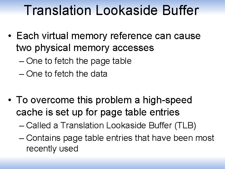 Translation Lookaside Buffer • Each virtual memory reference can cause two physical memory accesses