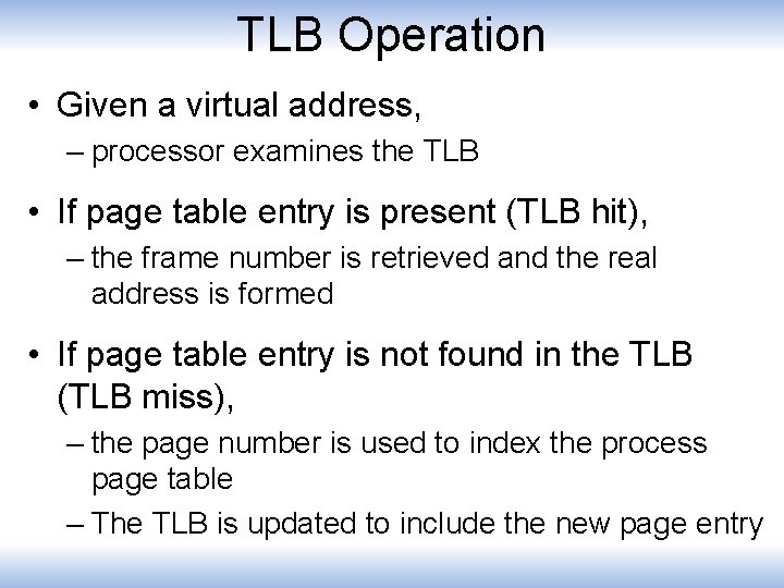 TLB Operation • Given a virtual address, – processor examines the TLB • If