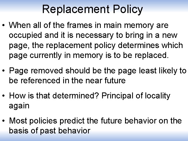 Replacement Policy • When all of the frames in main memory are occupied and