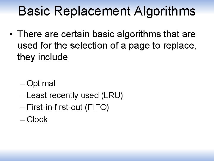 Basic Replacement Algorithms • There are certain basic algorithms that are used for the