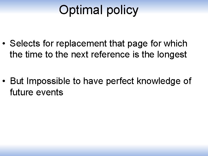 Optimal policy • Selects for replacement that page for which the time to the