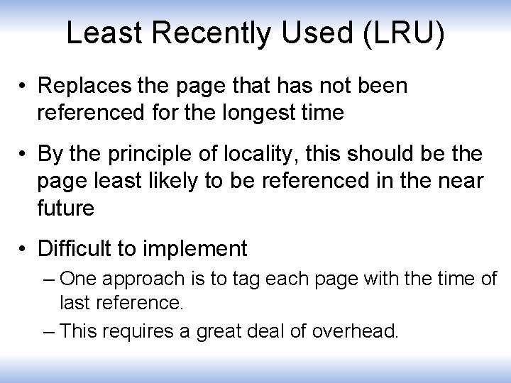 Least Recently Used (LRU) • Replaces the page that has not been referenced for