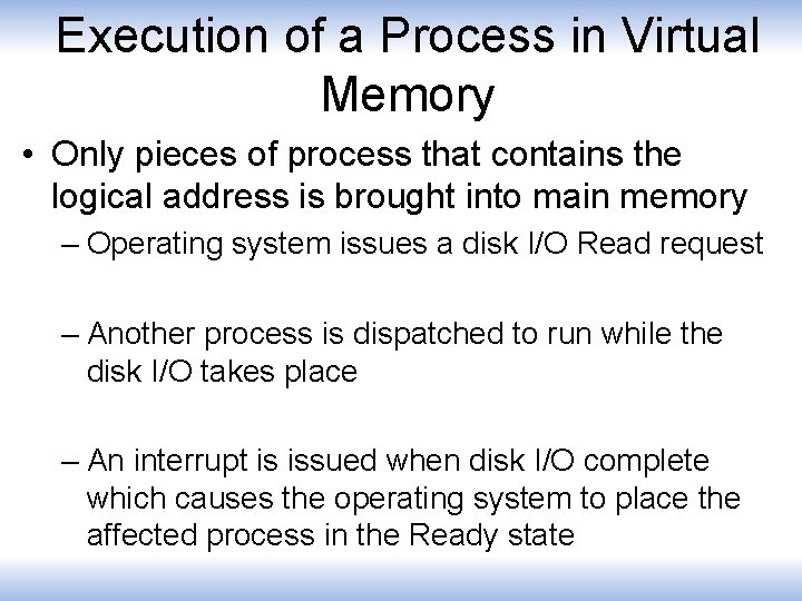 Execution of a Process in Virtual Memory • Only pieces of process that contains