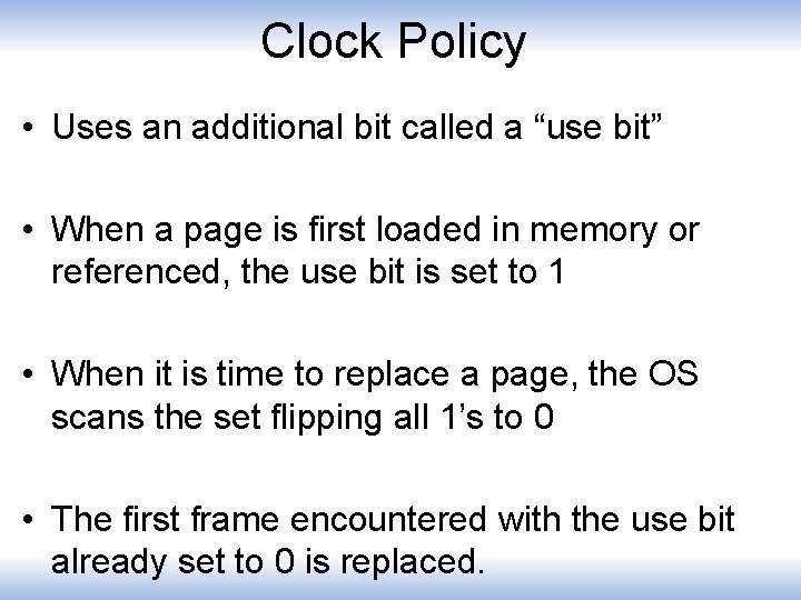 Clock Policy • Uses an additional bit called a “use bit” • When a