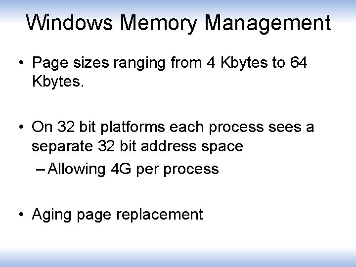 Windows Memory Management • Page sizes ranging from 4 Kbytes to 64 Kbytes. •