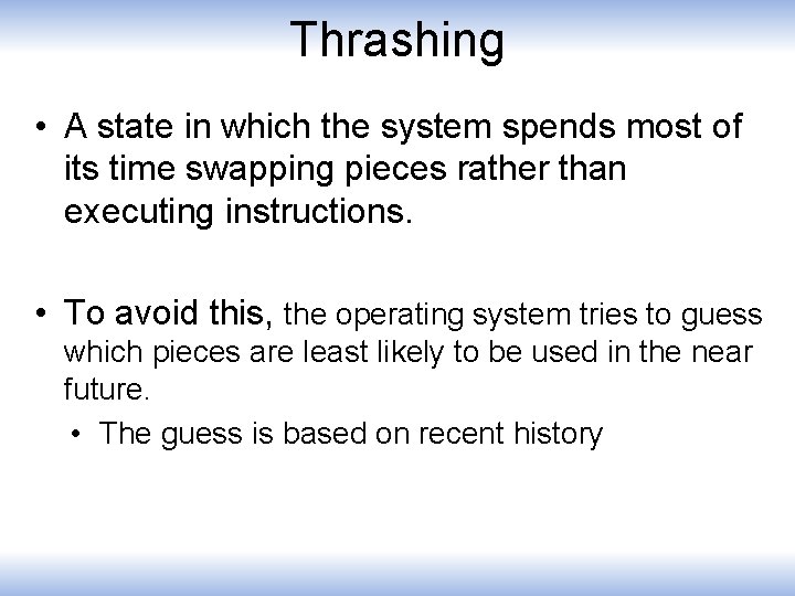 Thrashing • A state in which the system spends most of its time swapping