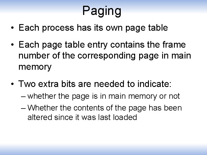 Paging • Each process has its own page table • Each page table entry