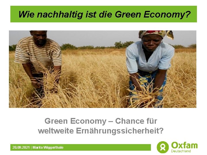 Wie nachhaltig ist die Green Economy? Green Economy – Chance für weltweite Ernährungssicherheit? 20.