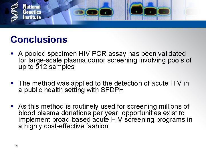 Conclusions § A pooled specimen HIV PCR assay has been validated for large-scale plasma