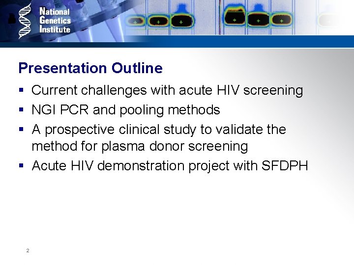 Presentation Outline § Current challenges with acute HIV screening § NGI PCR and pooling