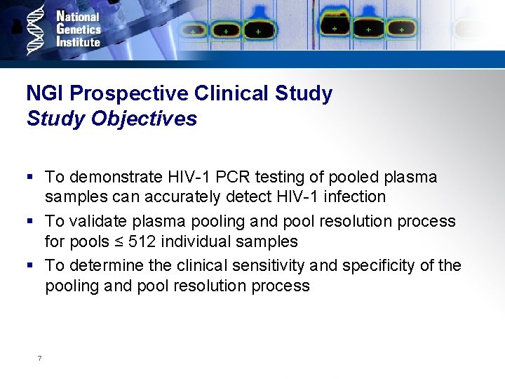 NGI Prospective Clinical Study Objectives § To demonstrate HIV-1 PCR testing of pooled plasma