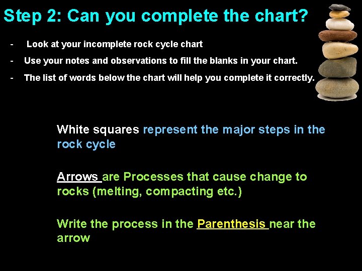 Step 2: Can you complete the chart? - Look at your incomplete rock cycle Step 2: Can you complete the chart? - Look at your incomplete rock cycle