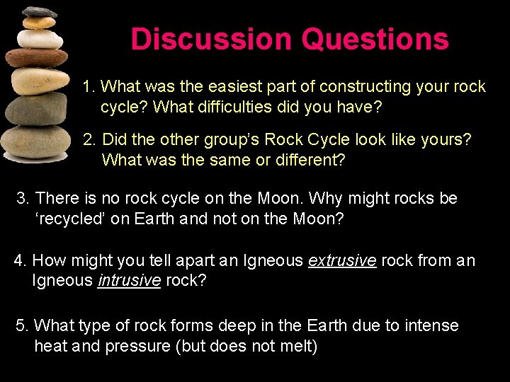 Discussion Questions 1. What was the easiest part of constructing your rock cycle? What Discussion Questions 1. What was the easiest part of constructing your rock cycle? What