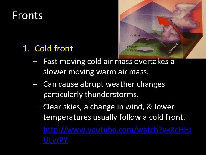 Fronts 1. Cold front – Fast moving cold air mass overtakes a slower moving