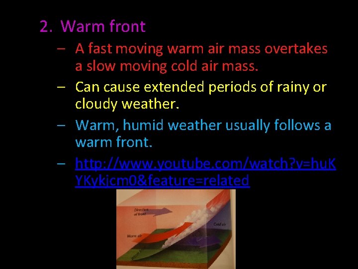 2. Warm front – A fast moving warm air mass overtakes a slow moving