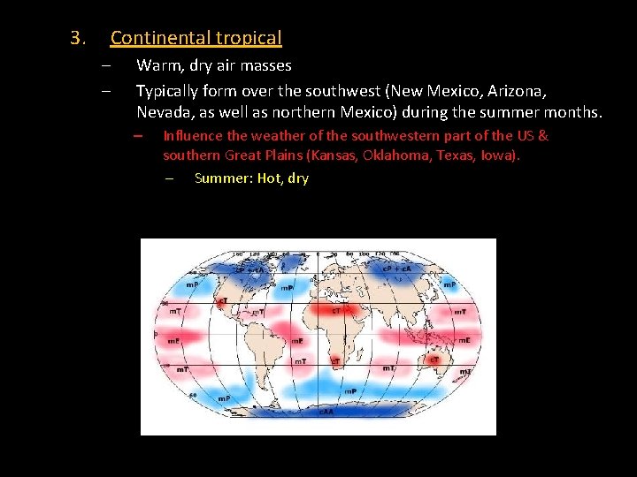 3. Continental tropical – – Warm, dry air masses Typically form over the southwest