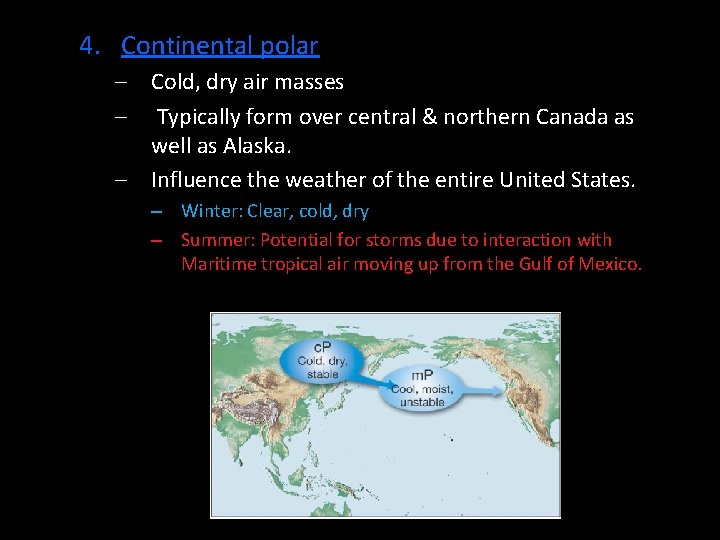 4. Continental polar – Cold, dry air masses – Typically form over central &