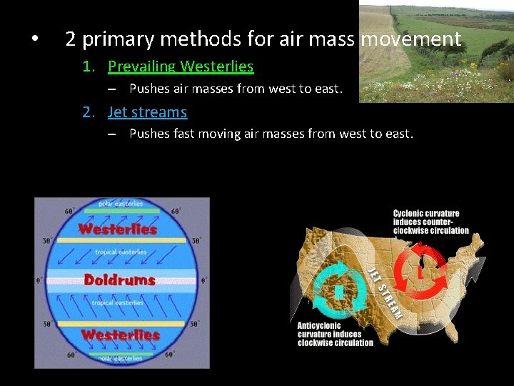  • 2 primary methods for air mass movement 1. Prevailing Westerlies – Pushes