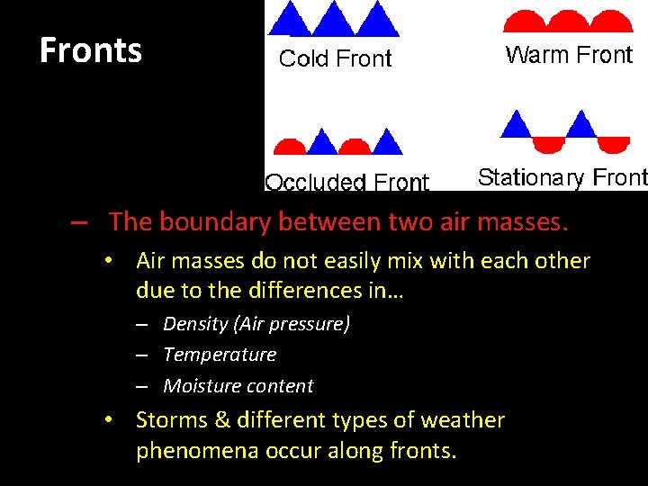 Fronts – The boundary between two air masses. • Air masses do not easily