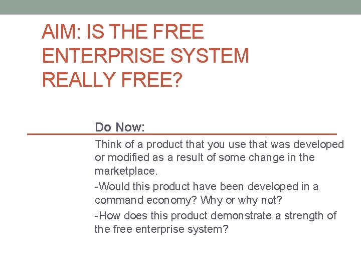 AIM: IS THE FREE ENTERPRISE SYSTEM REALLY FREE? Do Now: Think of a product