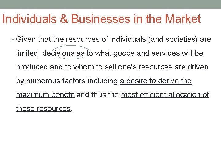 Individuals & Businesses in the Market • Given that the resources of individuals (and