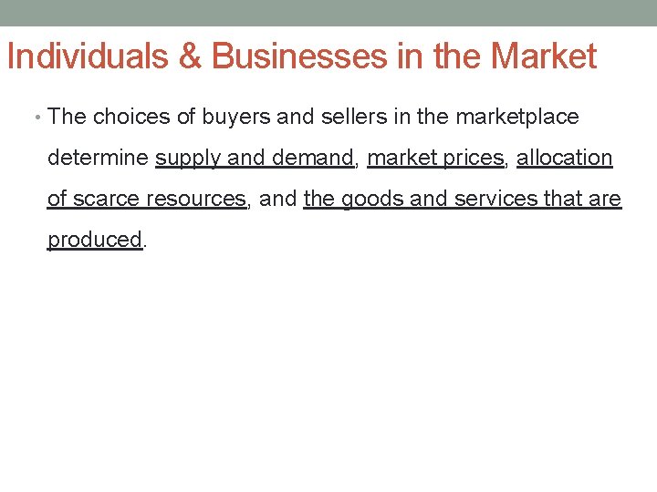 Individuals & Businesses in the Market • The choices of buyers and sellers in