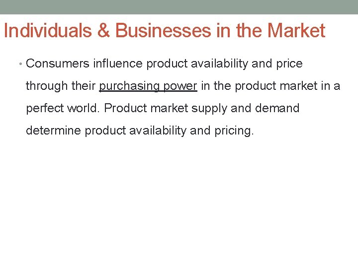 Individuals & Businesses in the Market • Consumers influence product availability and price through