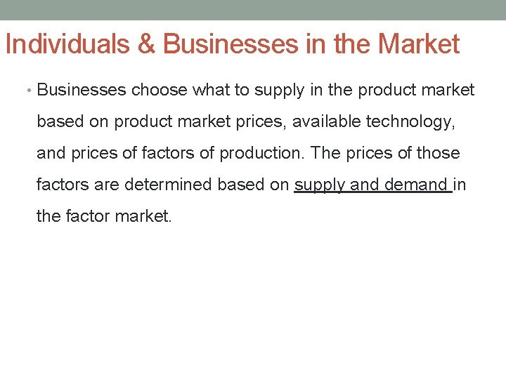 Individuals & Businesses in the Market • Businesses choose what to supply in the