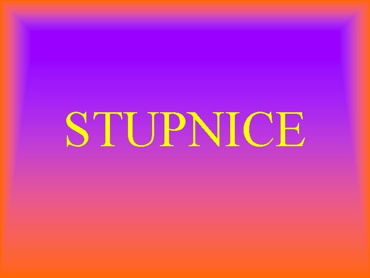 STUPNICE 