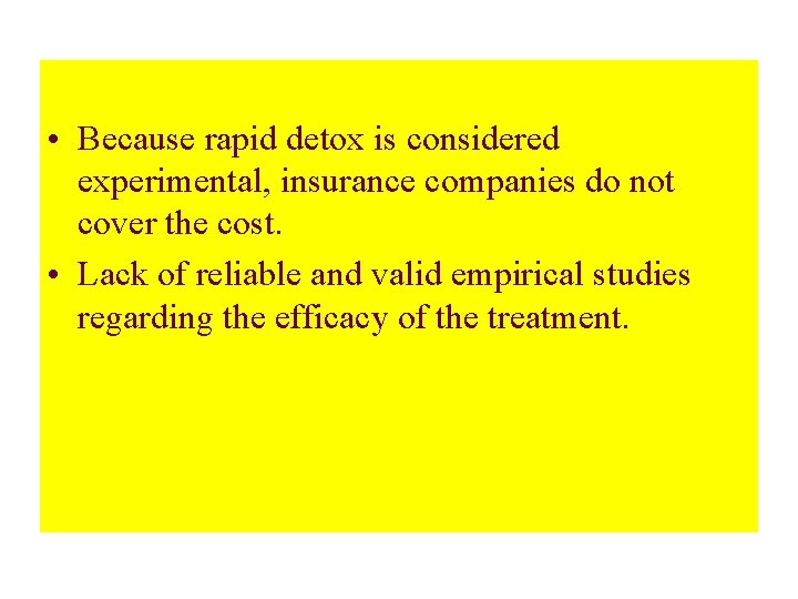 • Because rapid detox is considered experimental, insurance companies do not cover the • Because rapid detox is considered experimental, insurance companies do not cover the