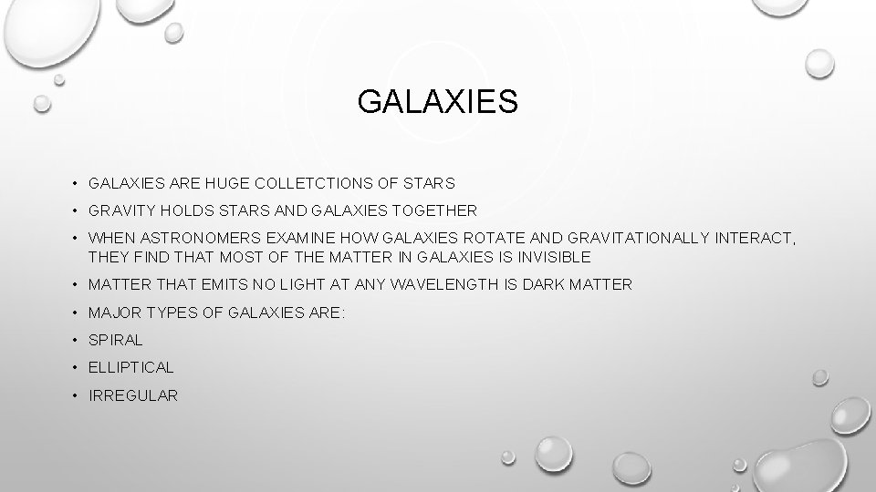 GALAXIES • GALAXIES ARE HUGE COLLETCTIONS OF STARS • GRAVITY HOLDS STARS AND GALAXIES