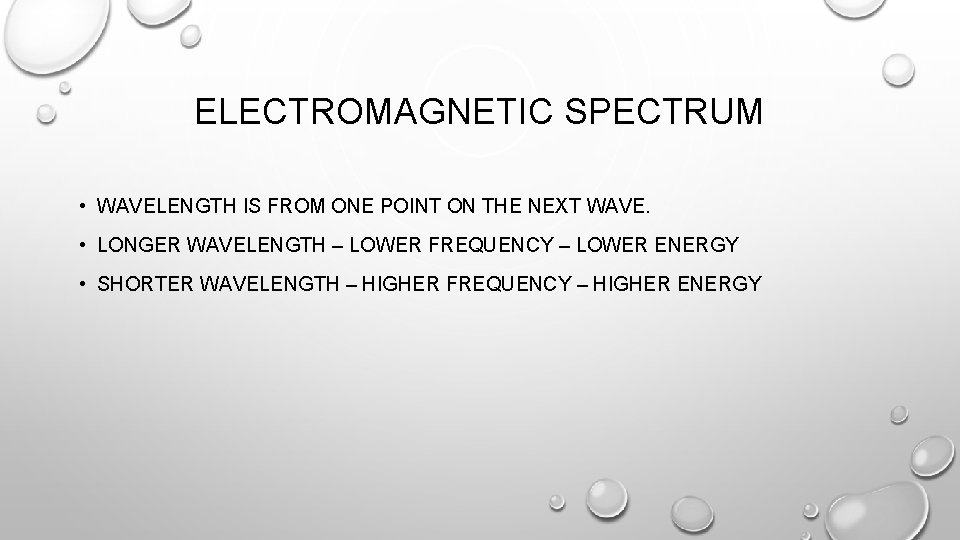 ELECTROMAGNETIC SPECTRUM • WAVELENGTH IS FROM ONE POINT ON THE NEXT WAVE. • LONGER