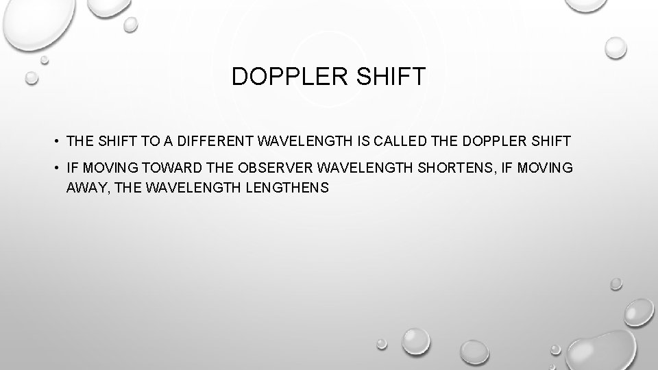 DOPPLER SHIFT • THE SHIFT TO A DIFFERENT WAVELENGTH IS CALLED THE DOPPLER SHIFT