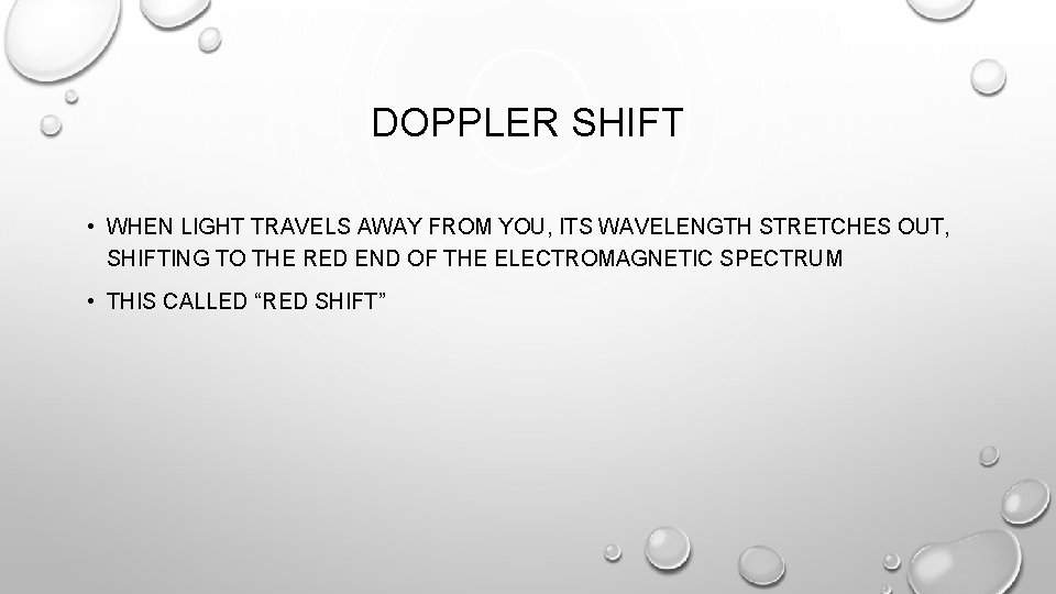 DOPPLER SHIFT • WHEN LIGHT TRAVELS AWAY FROM YOU, ITS WAVELENGTH STRETCHES OUT, SHIFTING