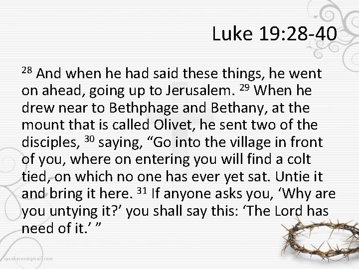 Luke 19: 28 -40 And when he had said these things, he went on