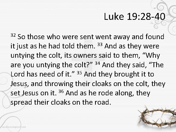Luke 19: 28 -40 So those who were sent went away and found it