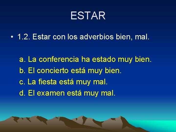 ESTAR • 1. 2. Estar con los adverbios bien, mal. a. La conferencia ha