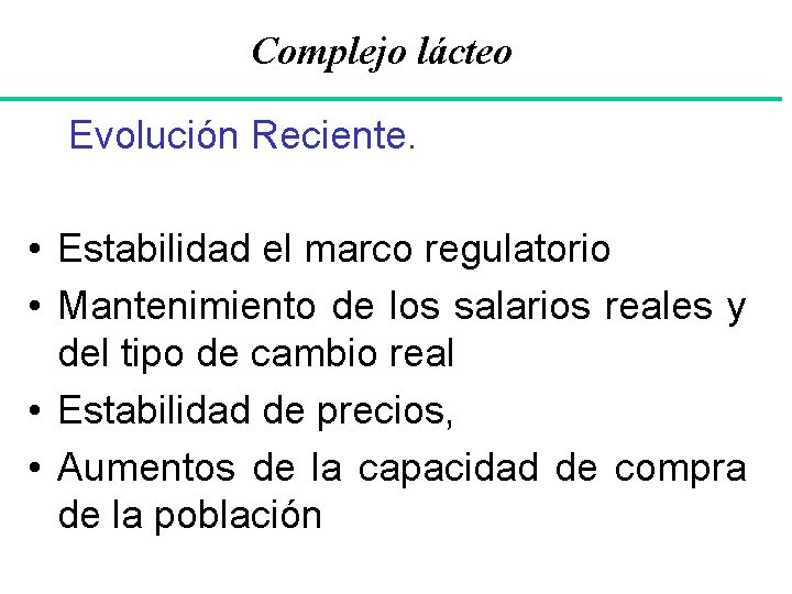 Complejo lácteo Evolución Reciente. • Estabilidad el marco regulatorio • Mantenimiento de los salarios